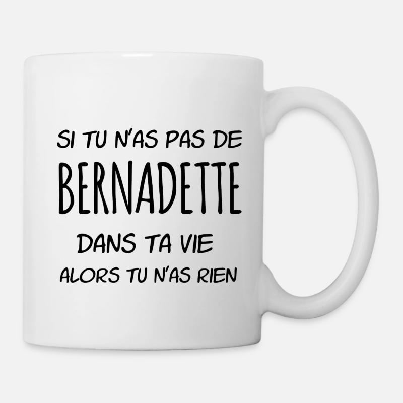 Si tu n'as pas de Bernadette dans ta vie - Mug blanc - blanc