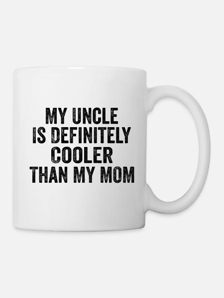 Mein Onkel ist definitiv cooler als meine Mutter - Tasse - Weiß