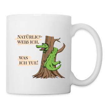 Natürlich weiß ich, was ich tue! - Tasse - Weiß - Rechts