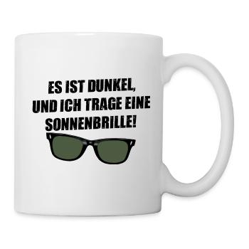 Es ist dunkel und ich trage eine Sonnenbrille! - Tasse - Weiß - Rechts