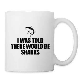 Mir wurde gesagt, dass es Haie geben würde - Shark Lover - Tasse - Weiß - Rechts