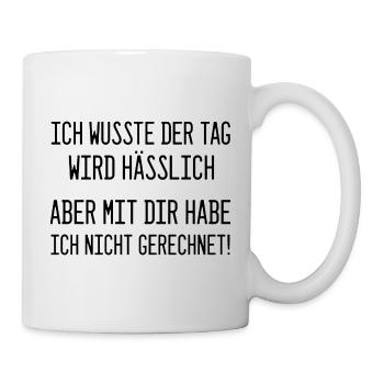 Ich wusste, der Tag wird hässlich - Statement - Tasse - Weiß - Rechts