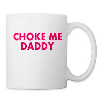 Choke me daddy - Mug - white - Right
