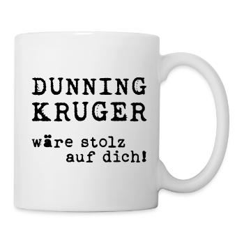 Dunning/Kruger: Stolz auf dich! Spruchdesign - Tasse - Weiß - Rechts