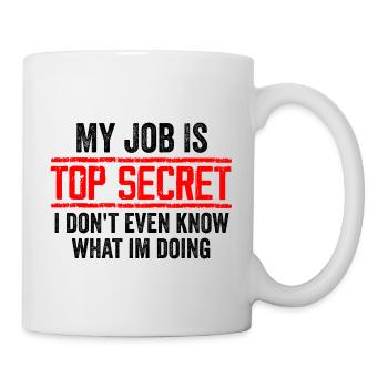 Mein Job ist streng geheim, auch wenn ich es nicht weiß, lustig - Tasse - Weiß - Rechts