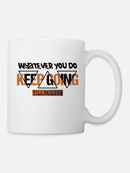 Whatever you do Keep Going till failure - Tasse - Weiß
