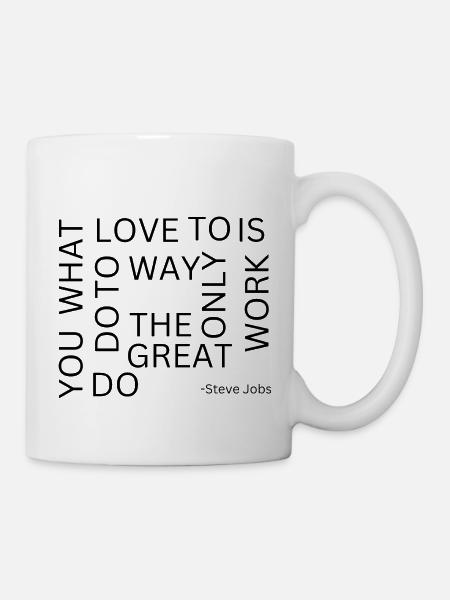 the only way to do great work is to love it - Tasse - Weiß