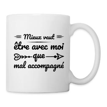 Es ist besser, mit mir zusammen zu sein, als in schlechter Gesellschaft zu sein - Tasse - Weiß - Rechts