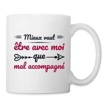 Es ist besser, mit mir zusammen zu sein, als in schlechter Gesellschaft zu sein - Tasse - Weiß - Rechts