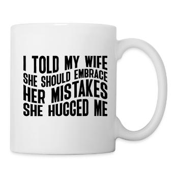 I Told My Wife She Should Embrace Her Mistakes 23 - Tasse - Weiß - Rechts