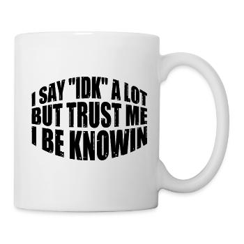 I Say 'IDK' A Lot But Trust Me, I Be Knowin 38 - Mug - white - Right