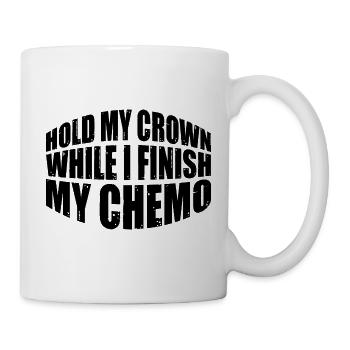 Hold My Crown While I Finish My Chemo 74 - Mug - white - Right
