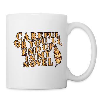 Careful Or You'll End Up In My Novel - Mug - white - Right