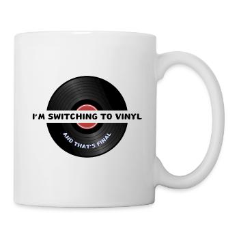 I’m switching to vinyl. And that’s final. - Mug - white - Right