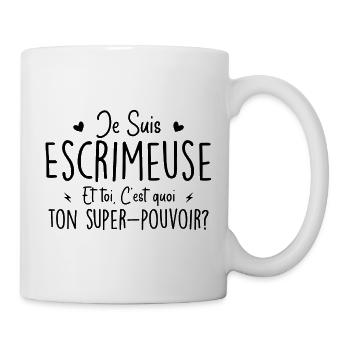 Je suis Escrimeuse. C'est quoi ton super pouvoir ? - Mug blanc - blanc - Droite