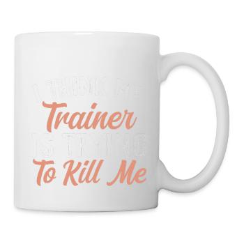 Ich glaube, mein Trainer versucht, mich umzubringen - Tasse - Weiß - Rechts