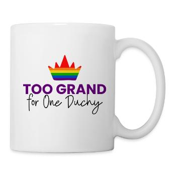 Too proud, too big for a single duchy - Mug - white - Right