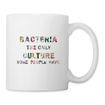 Bacteria the only Culture some people have - Tasse - Weiß - Rechts