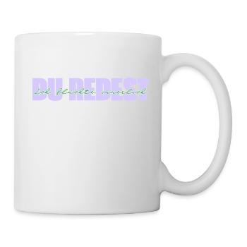 Du redest. Ich flüchte innerlich. - Tasse - Weiß - Rechts