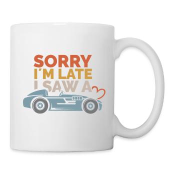 Sorry, i´m late – Auto Sprüche Design - Tasse - Weiß - Rechts