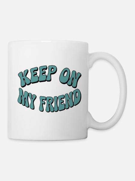 Keep On My Friend Motivational Design - Mug - white