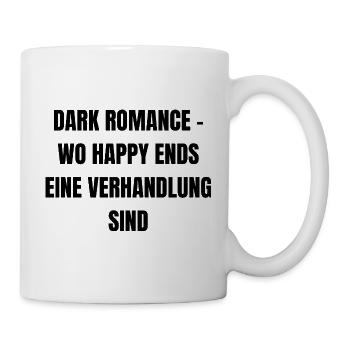 Dark Romance - Wo Happy Ends eine Verhandlung sind - Tasse - Weiß - Rechts