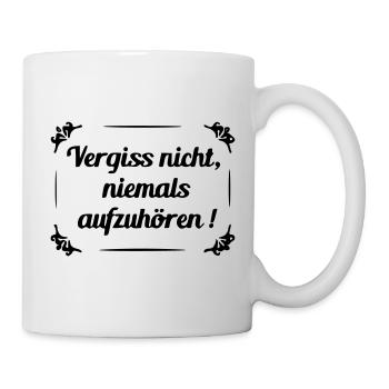 Vergiss nicht niemals aufzuhoeren - Tasse - Weiß - Rechts