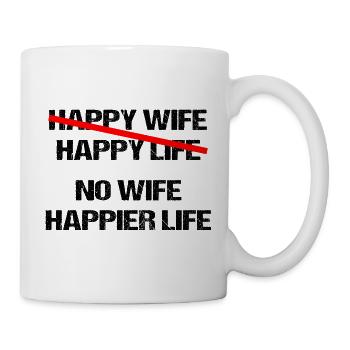 No Wife happier life – Funny Slogan Shirt - Mug - white - Right