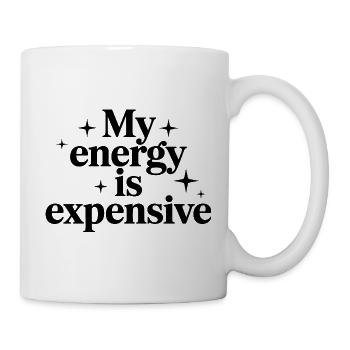 My Energy Is Expensive - Tasse - Weiß - Rechts