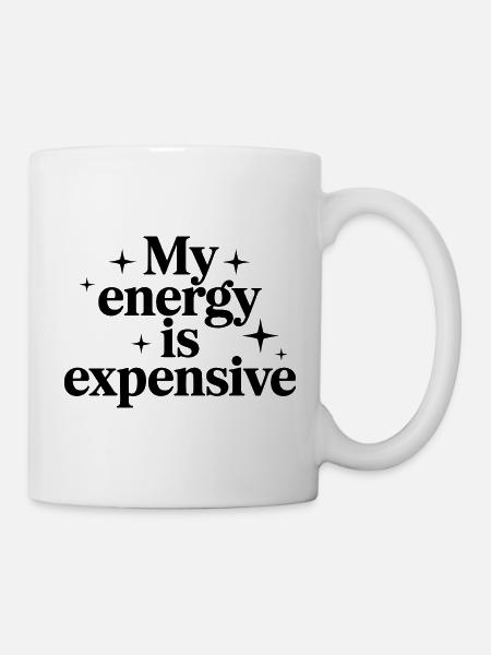 My Energy Is Expensive - Tasse - Weiß