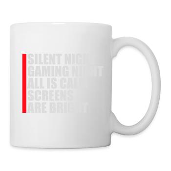 Silent Night Gaming Night All Calm Screens Bright - Tasse - Weiß - Rechts