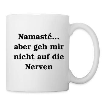 Namasté... aber geh mir nicht auf die Nerven - Tasse - Weiß - Rechts