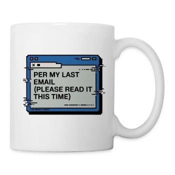 Per My Last Email Please Read This Time - Mug - white - Right