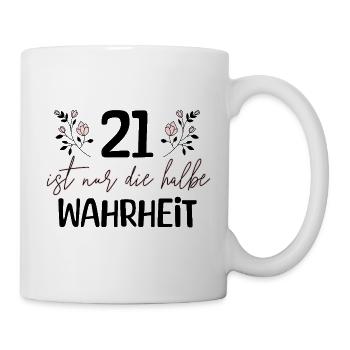 21 ist nur die halbe Wahrheit - Tasse - Weiß - Rechts