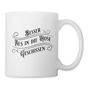 Besser als in die Hose Geschissen - Tasse - Weiß - Rechts
