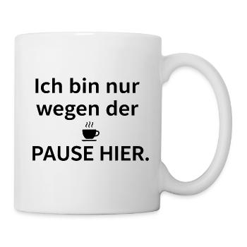 Ich bin nur wegen der Pause hier – Kaffee - Tasse - Weiß - Rechts