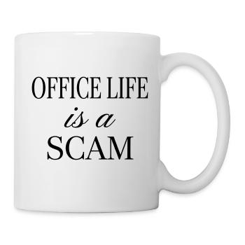Office Life is a Scam - Sarcastic Quote - Mug - white - Right