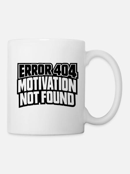 Error 404 Motivation not found Geschenkidee lustig - Tasse - Weiß
