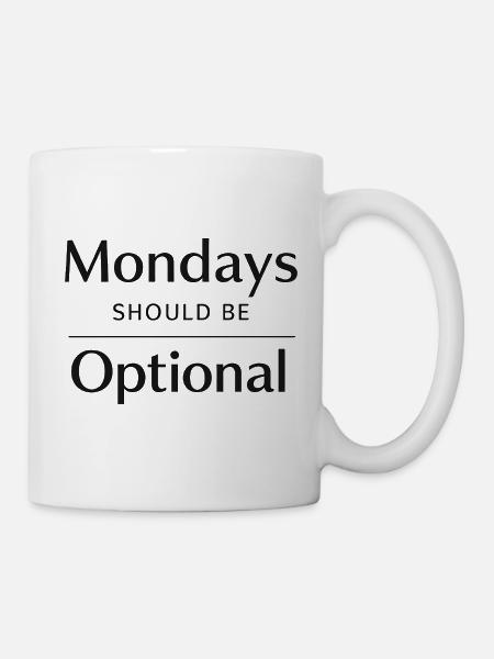 Mondays Should Be Optional - Tasse - Weiß