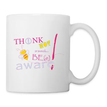 Think Not Be Aware Bee - Tasse - Weiß - Rechts