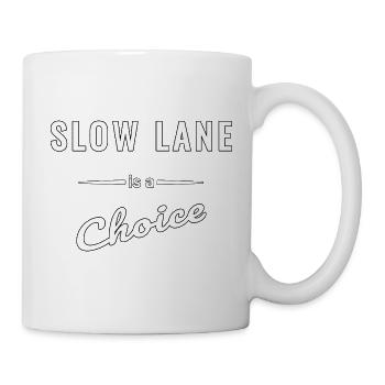Slow Lane is a Choice – Spruch - Tasse - Weiß - Rechts