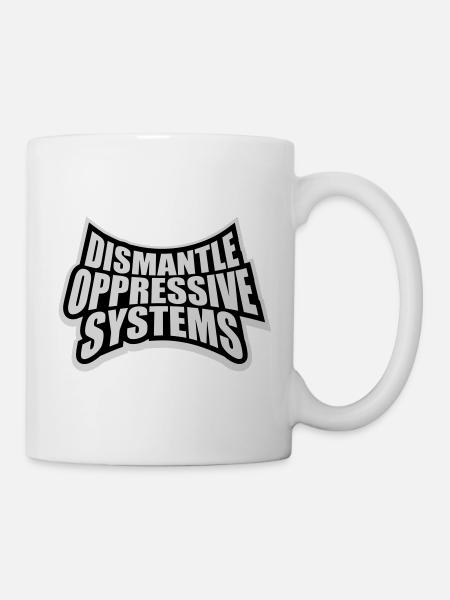 Dismantle Oppressive Systems Aktivismus Statement - Tasse - Weiß