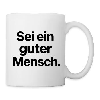 Sei ein guter Mensch Geschenk für Optimisten - Tasse - Weiß - Rechts