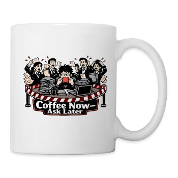 Coffee Now – Ask Later - Mug - white - Right