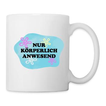 Nur Körperlich anwesend | Sarkastisches Retro Meme - Tasse - Weiß - Rechts