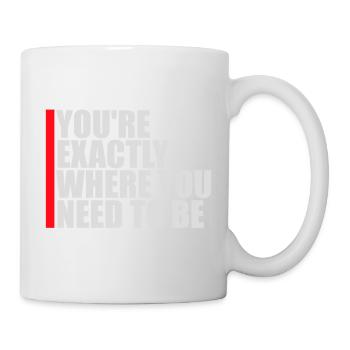 You're Exactly Where You Need To Be Inspiring - Mug - white - Right