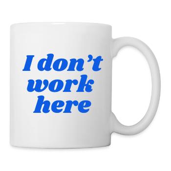 I don't work here - Tasse - Weiß - Rechts