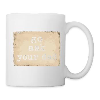 Go Ask Your Dad | Humor Tired Mom - Mug - white - Right