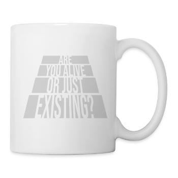 Are You Alive Or Just Existing Thoughtful Saying - Mug - white - Right