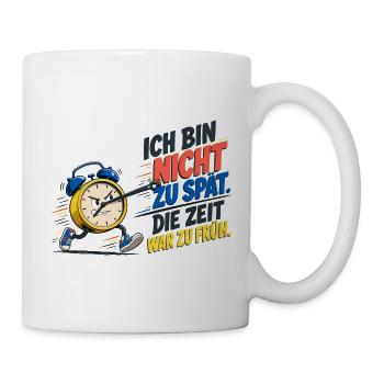 Ich Bin Nicht Zu Spät – Wecker Spruch - Tasse - Weiß - Rechts